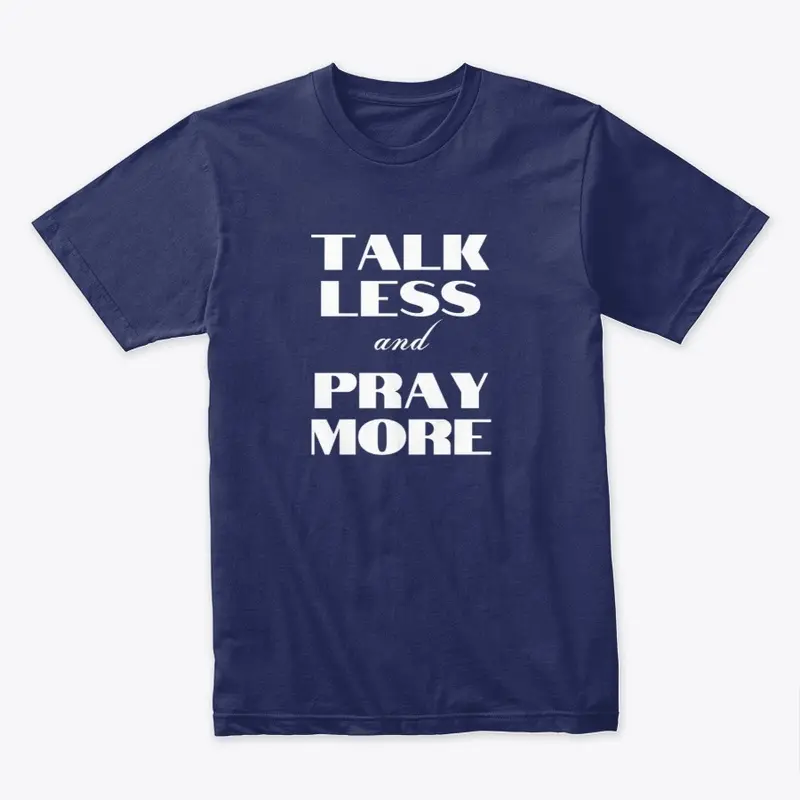 Talk Less and Pray More