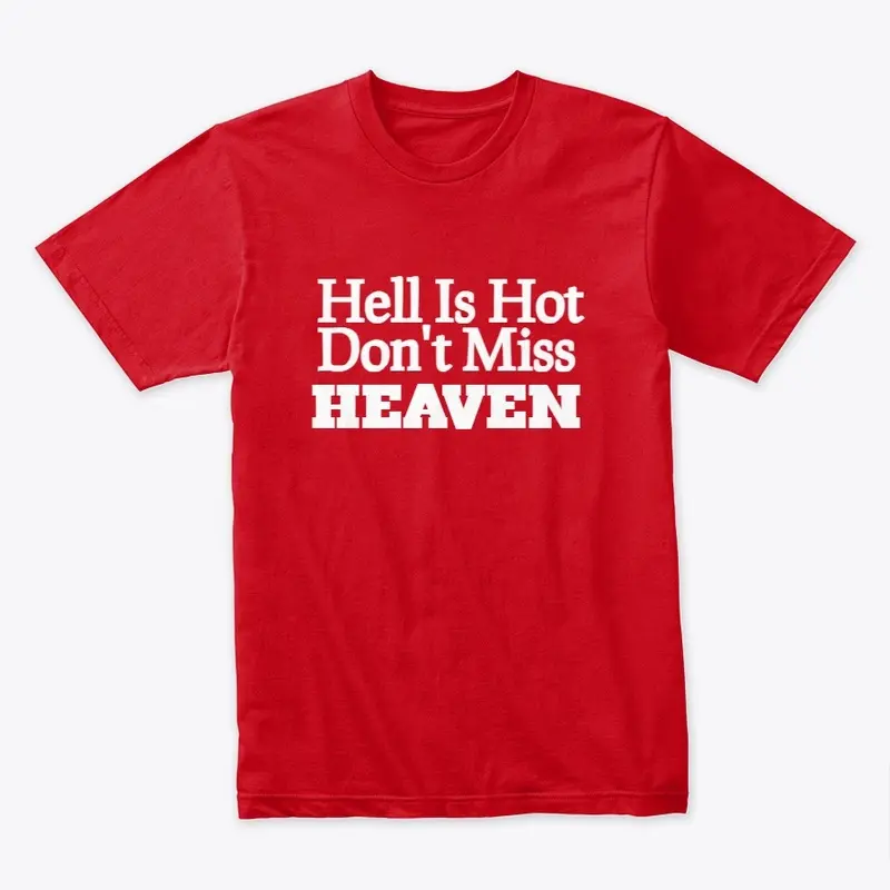 Hell Is Hot Don't Miss Heaven