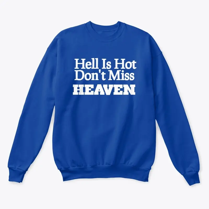 Hell Is Hot Don't Miss Heaven